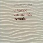 O tempo das manhãs trêmulas, de Laura Amélia Damous